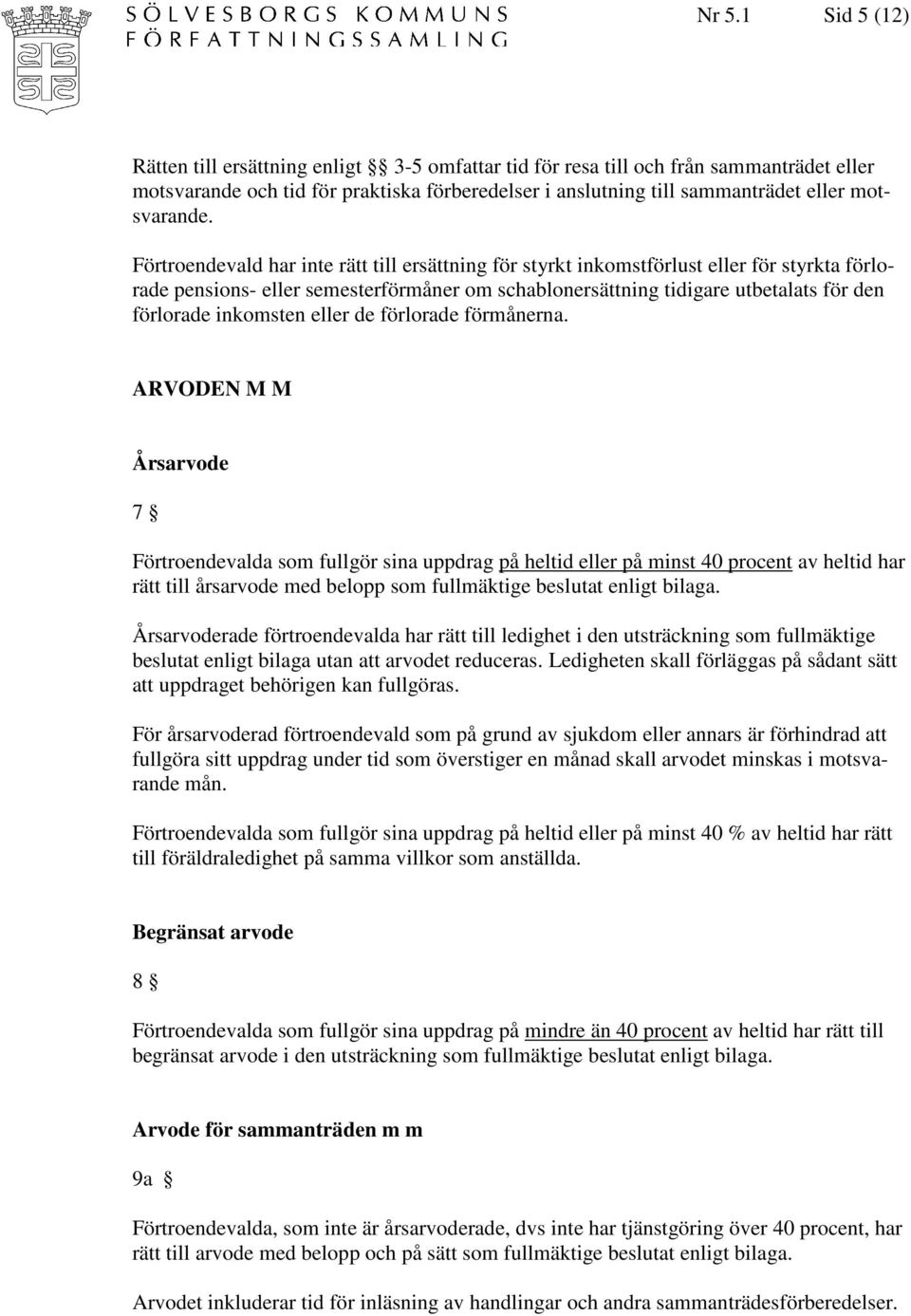 Förtroendevald har inte rätt till ersättning för styrkt inkomstförlust eller för styrkta förlorade pensions- eller semesterförmåner om schablonersättning tidigare utbetalats för den förlorade