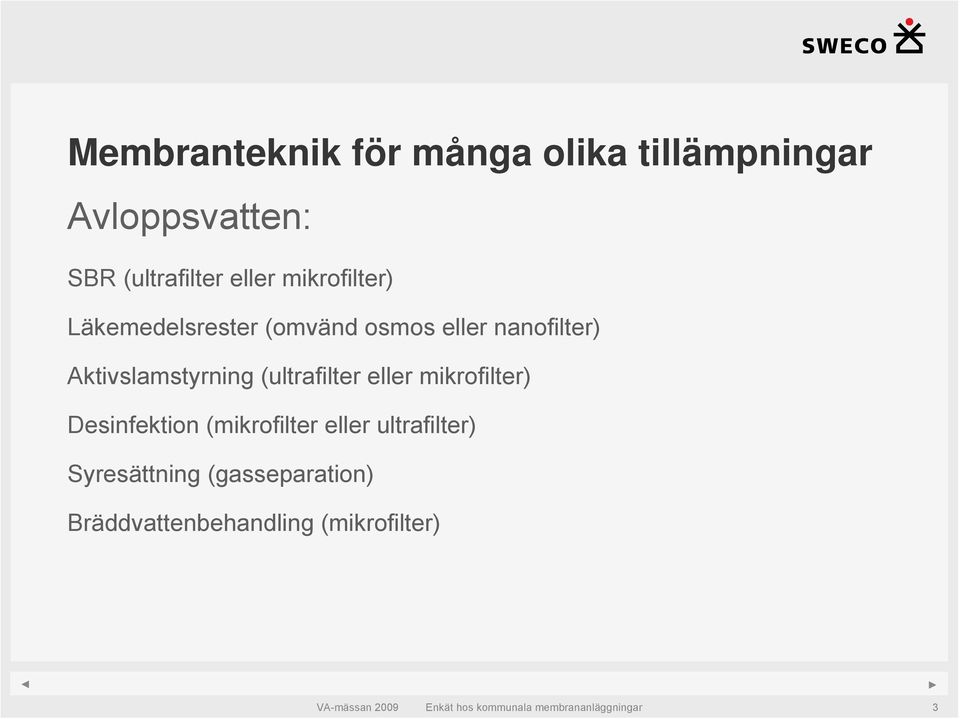 Aktivslamstyrning (ultrafilter eller mikrofilter) Desinfektion (mikrofilter