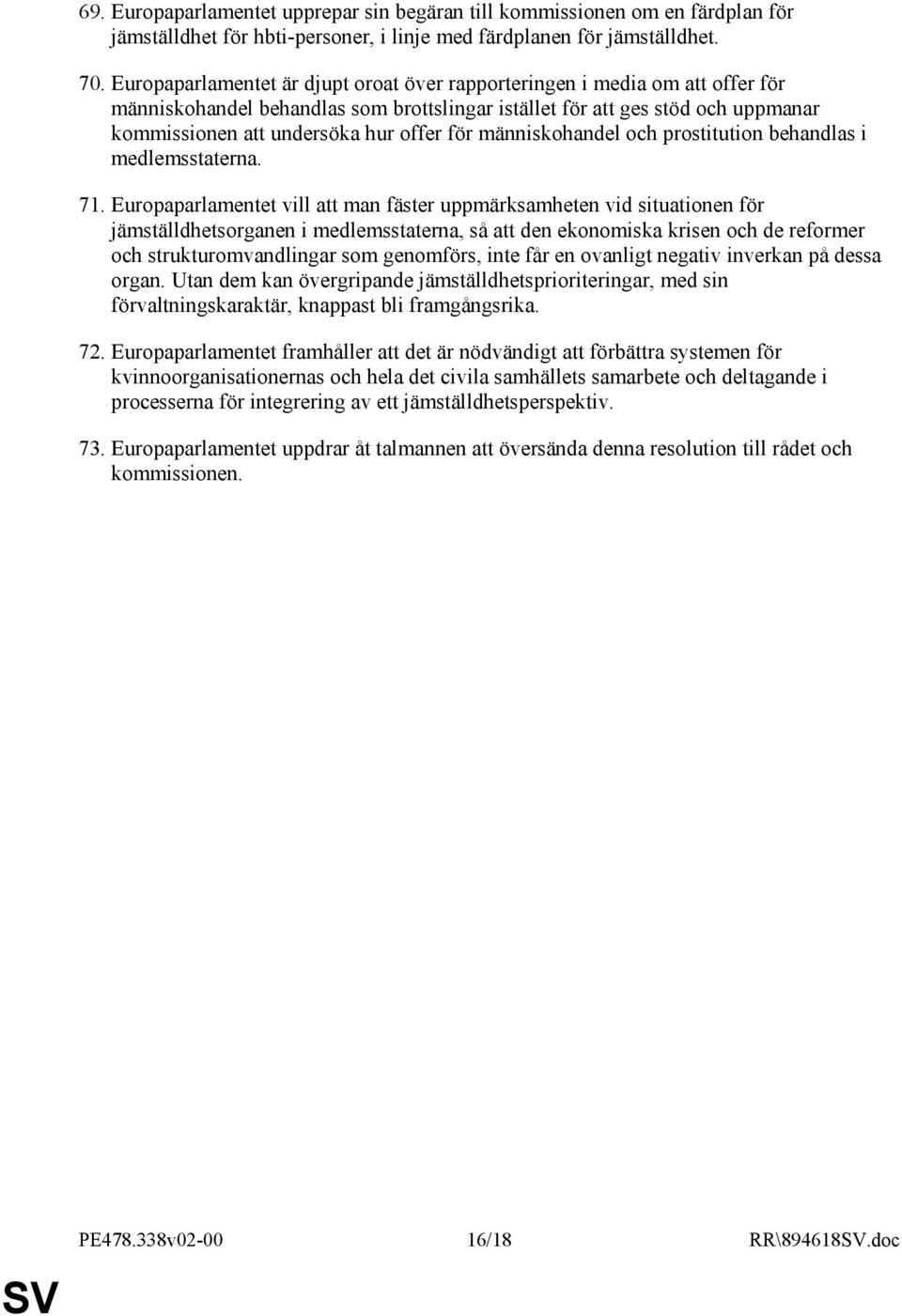 människohandel och prostitution behandlas i medlemsstaterna. 71.