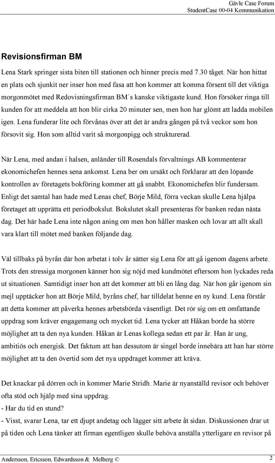 Hon försöker ringa till kunden för att meddela att hon blir cirka 20 minuter sen, men hon har glömt att ladda mobilen igen.