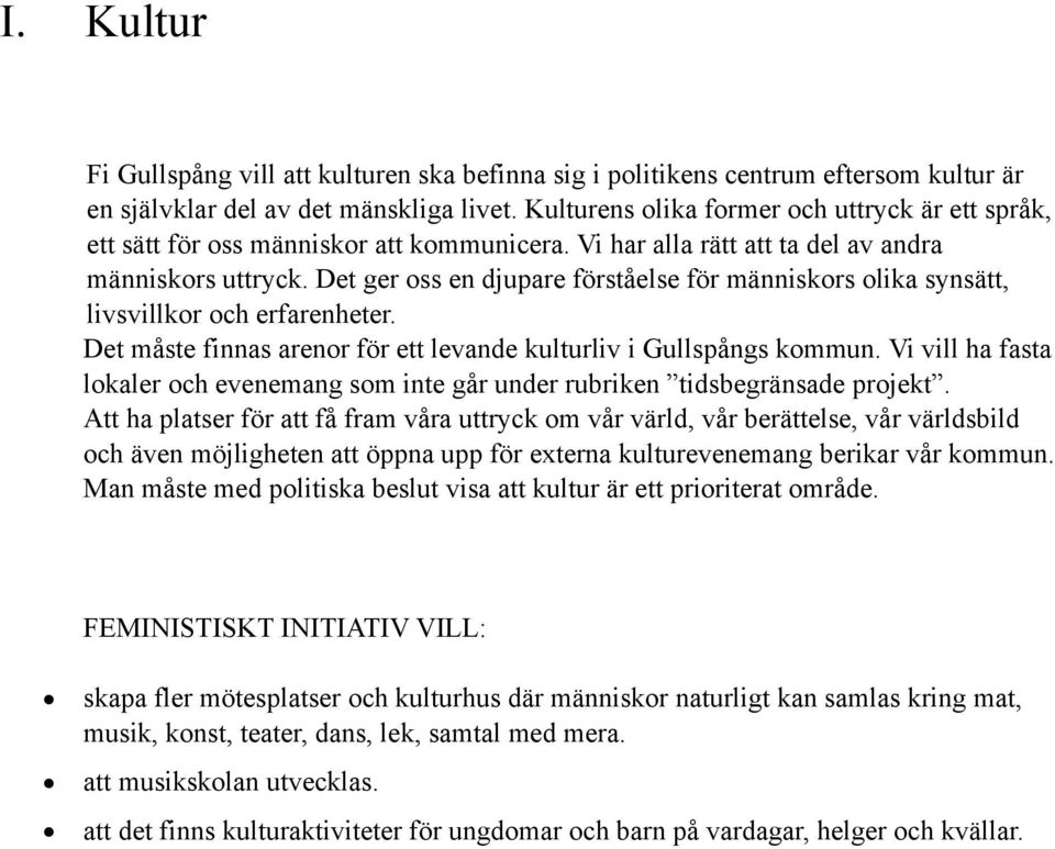 Det ger oss en djupare förståelse för människors olika synsätt, livsvillkor och erfarenheter. Det måste finnas arenor för ett levande kulturliv i Gullspångs kommun.