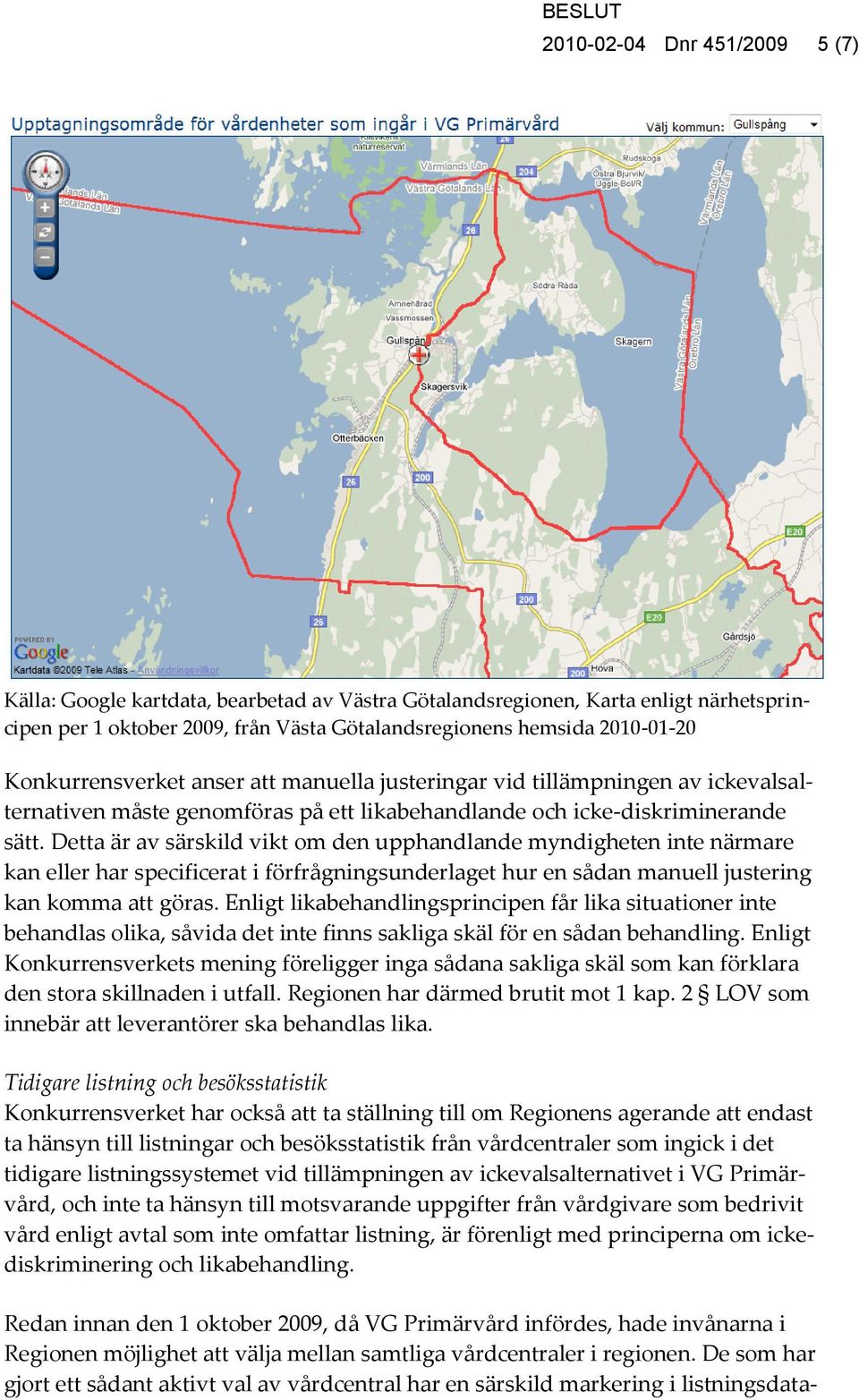 Detta är av särskild vikt om den upphandlande myndigheten inte närmare kan eller har specificerat i förfrågningsunderlaget hur en sådan manuell justering kan komma att göras.