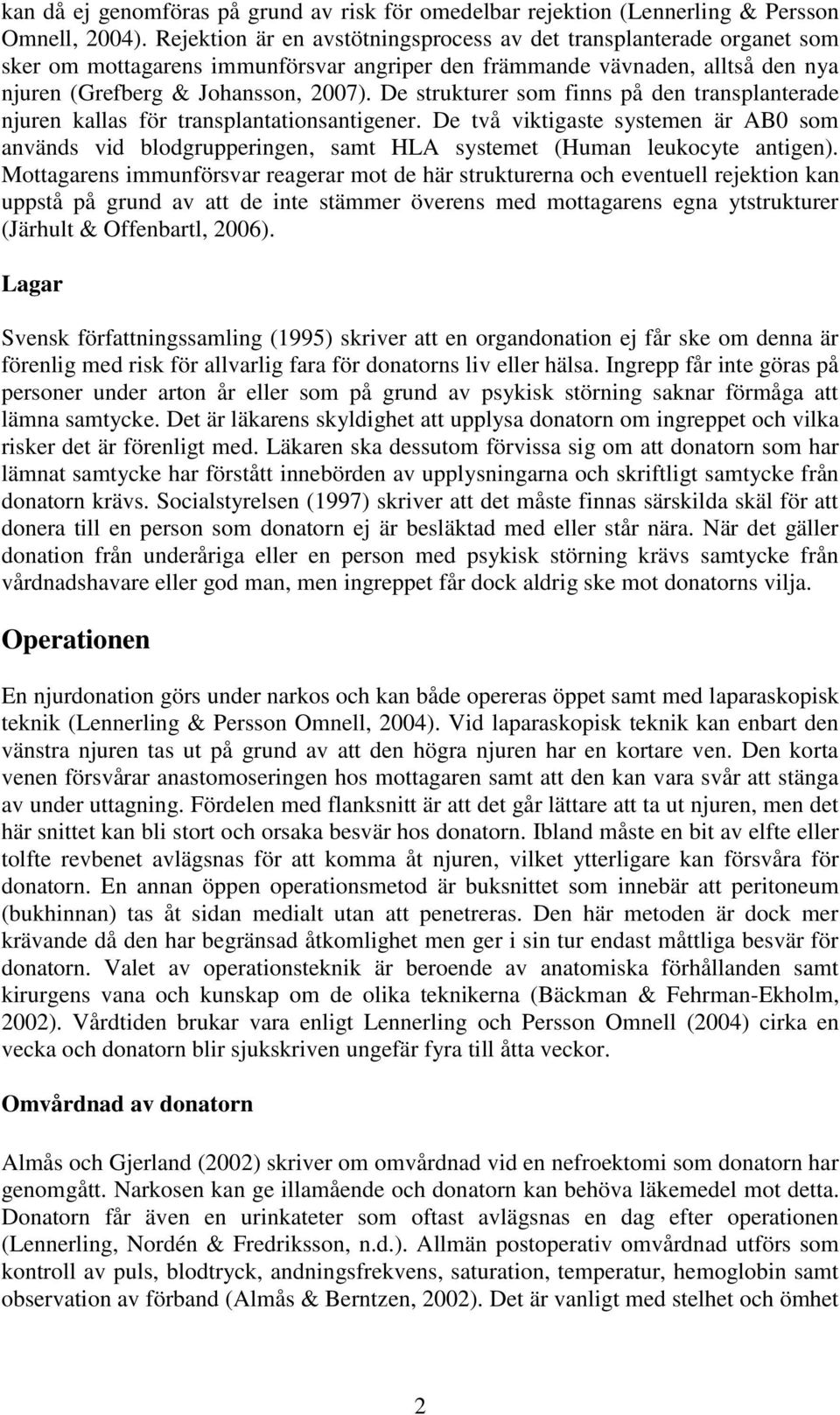 De strukturer som finns på den transplanterade njuren kallas för transplantationsantigener.