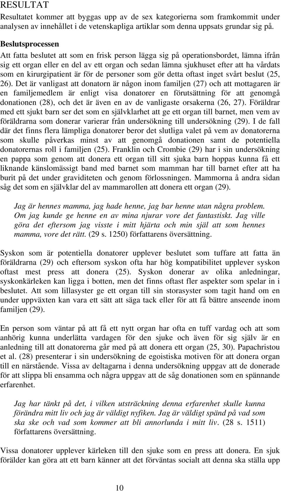 kirurgipatient är för de personer som gör detta oftast inget svårt beslut (25, 26).