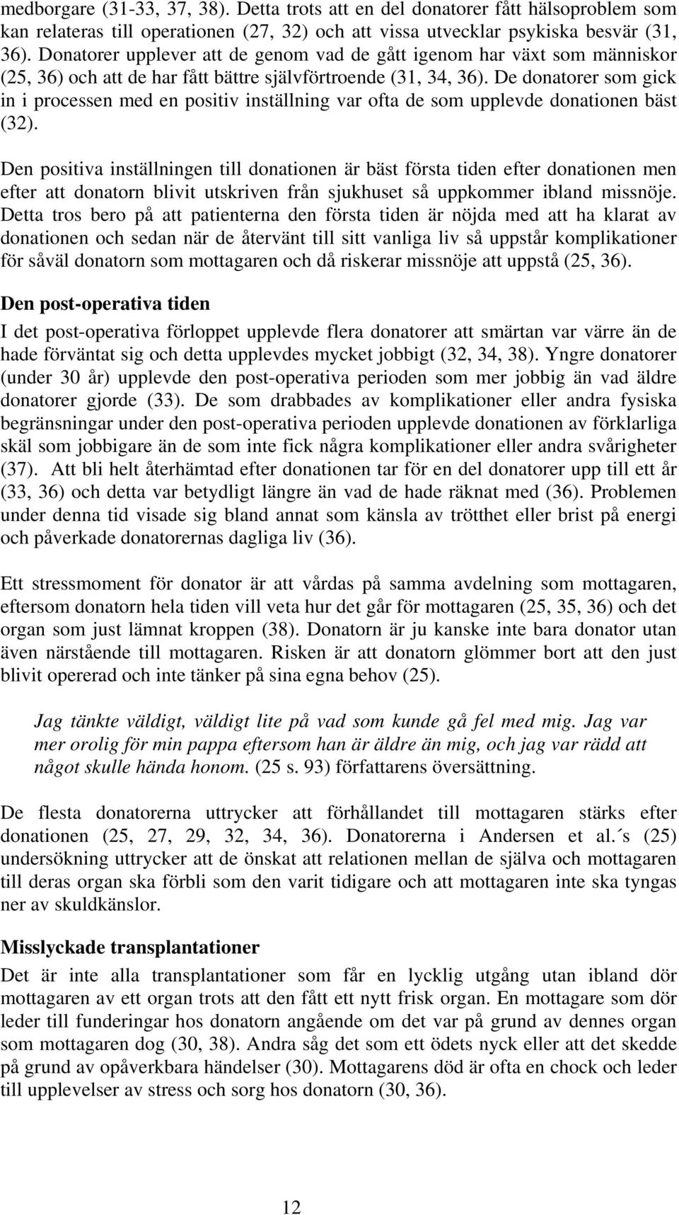 De donatorer som gick in i processen med en positiv inställning var ofta de som upplevde donationen bäst (32).