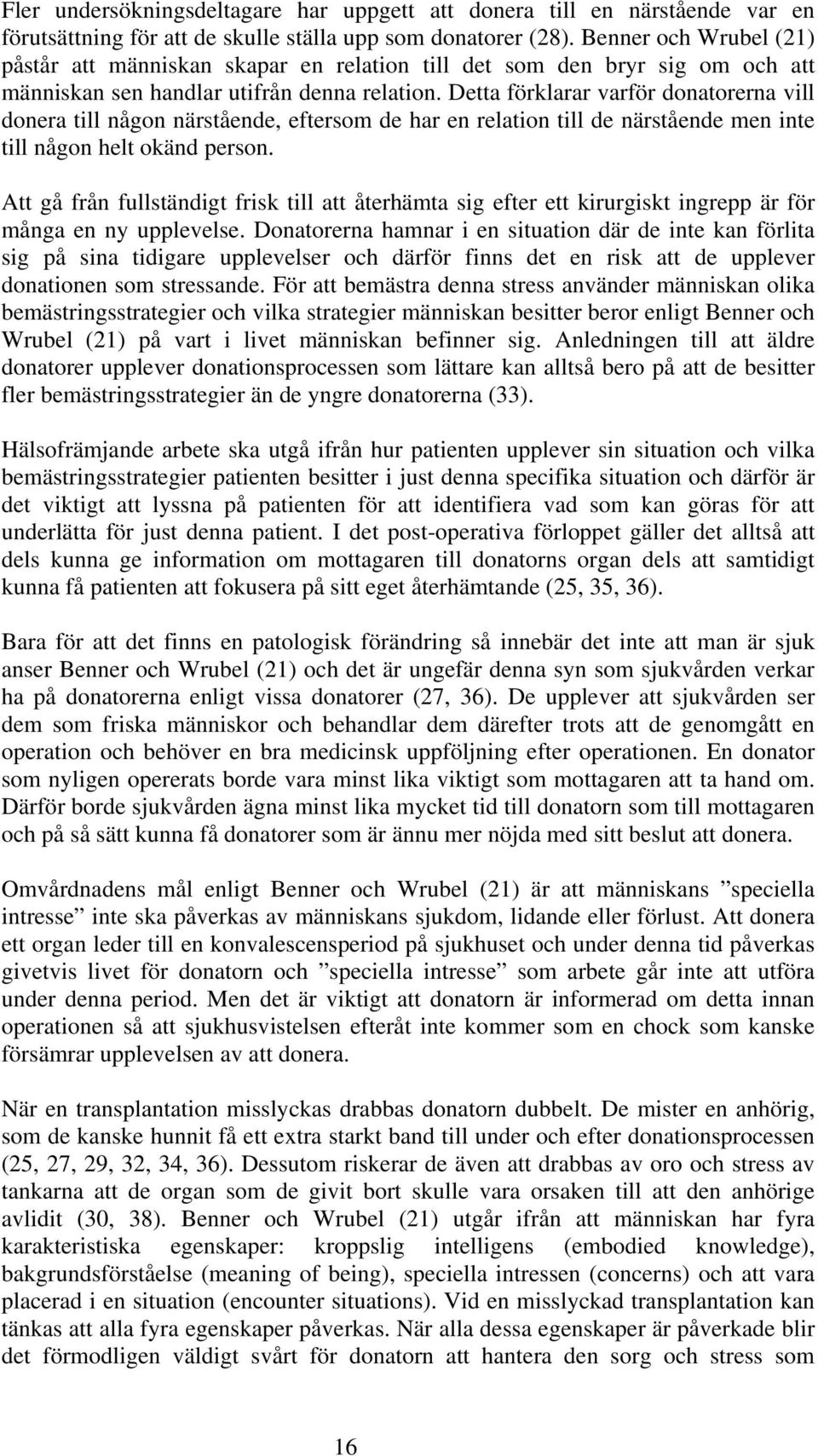 Detta förklarar varför donatorerna vill donera till någon närstående, eftersom de har en relation till de närstående men inte till någon helt okänd person.