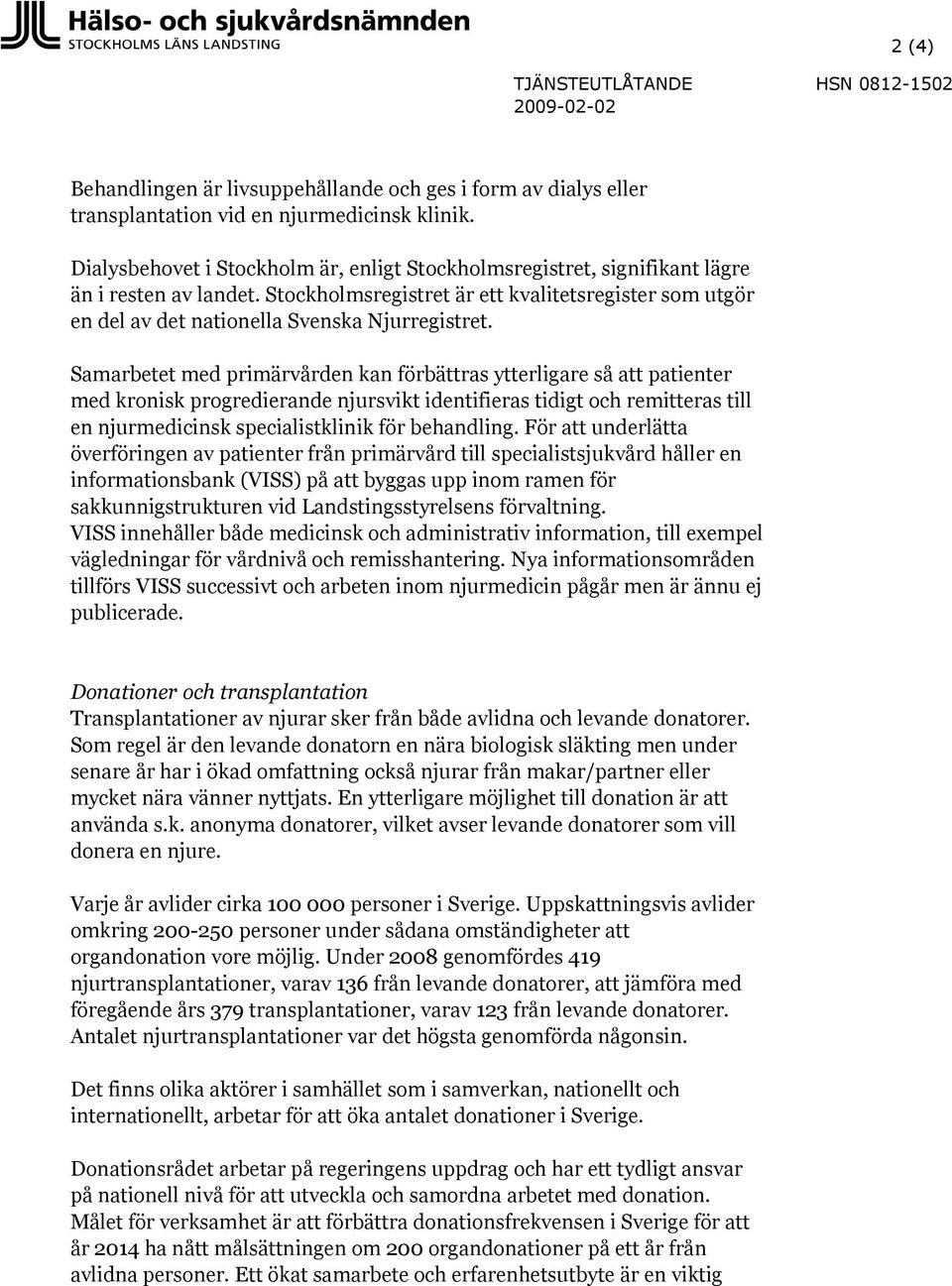 Stockholmsregistret är ett kvalitetsregister som utgör en del av det nationella Svenska Njurregistret.