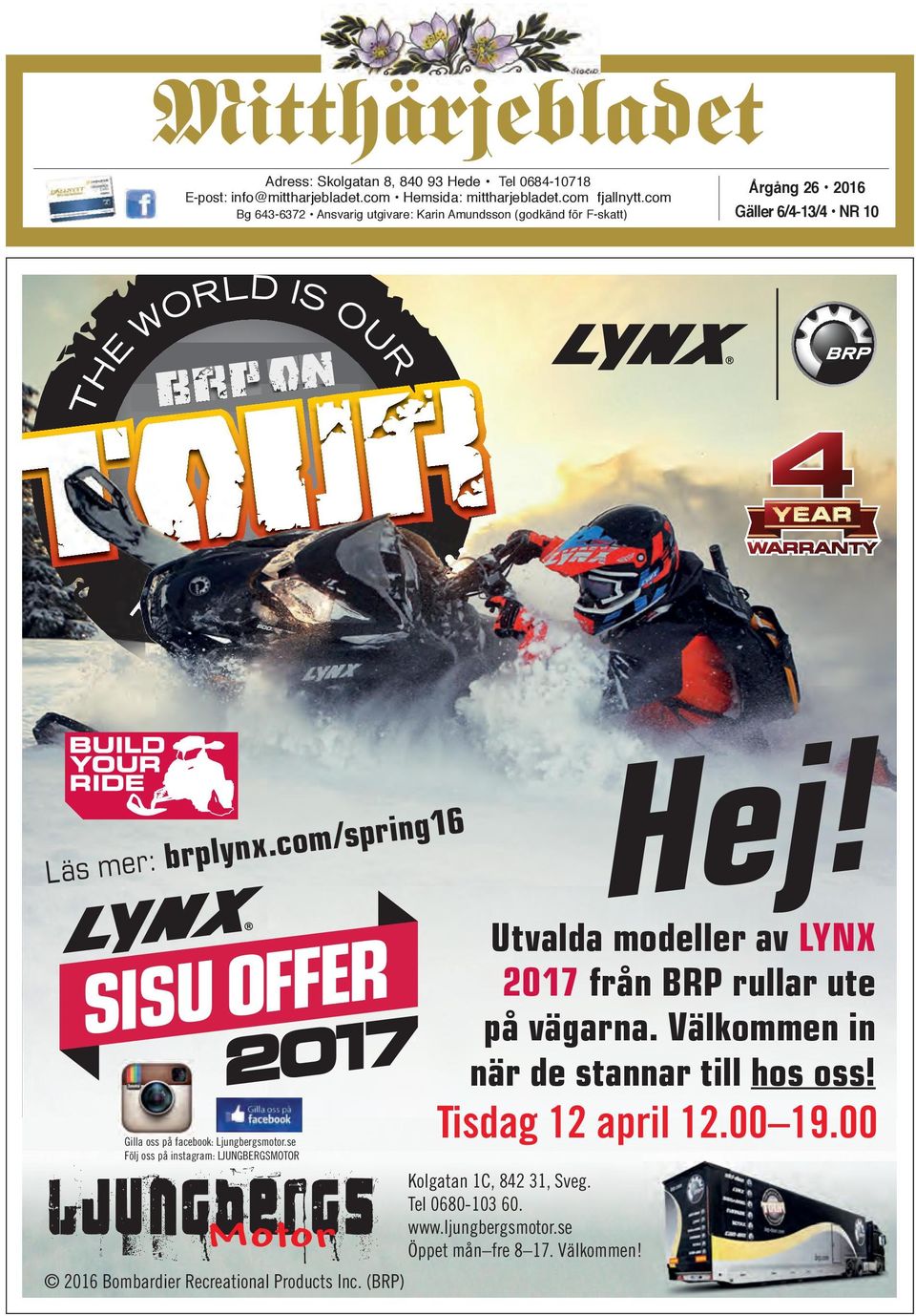 com/spring16 Gilla oss på facebook: Ljungbergsmotor.se Följ oss på instagram: LJUNGBERGSMOTOR Ljungbergs Motor 2016 Bombardier Recreational Products Inc. (BRP) Hej!