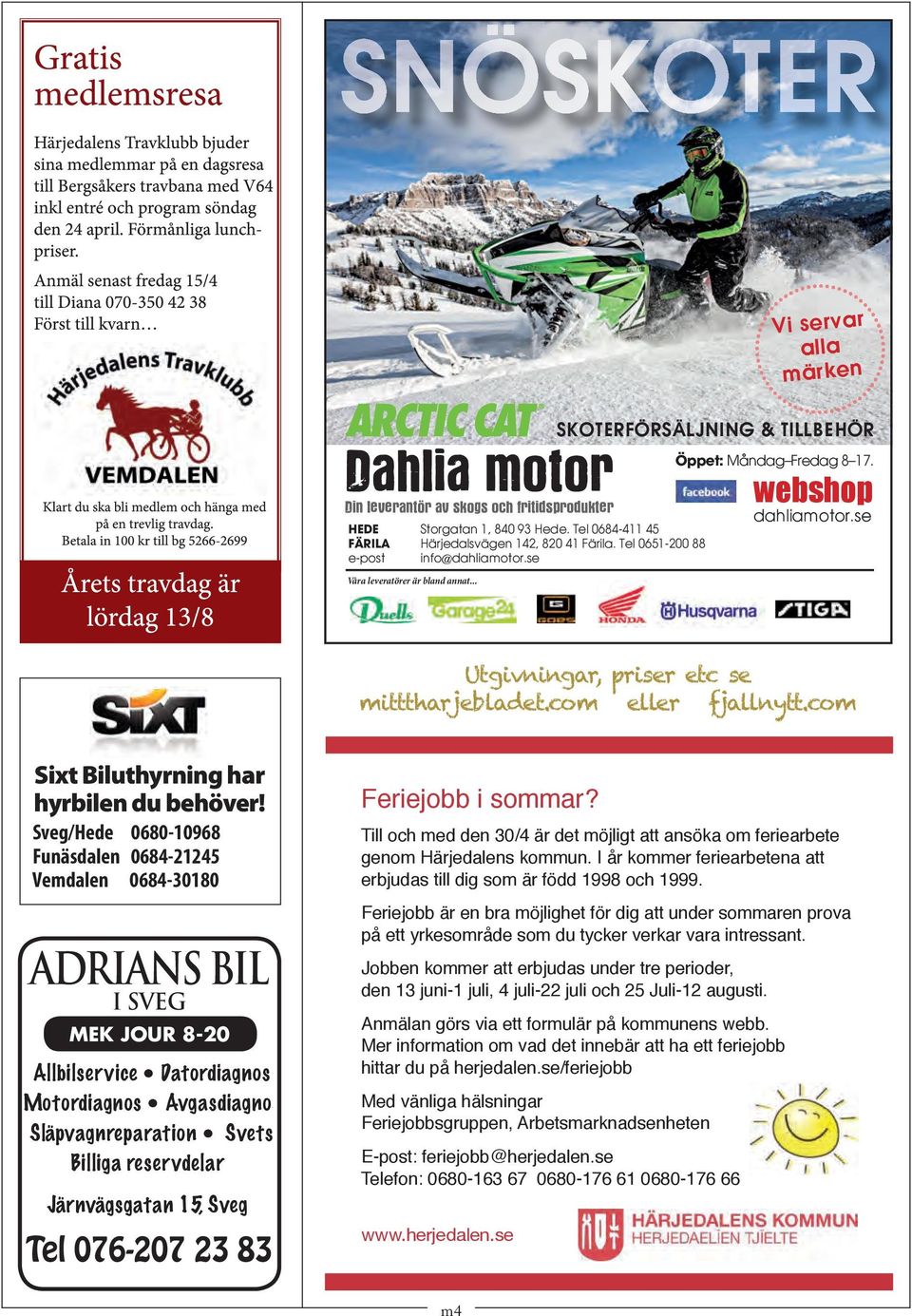 webshop dahliamotor.se Utgivningar, priser etc se mitttharjebladet.com eller fjallnytt.com Sixt Biluthyrning har hyrbilen du behöver!