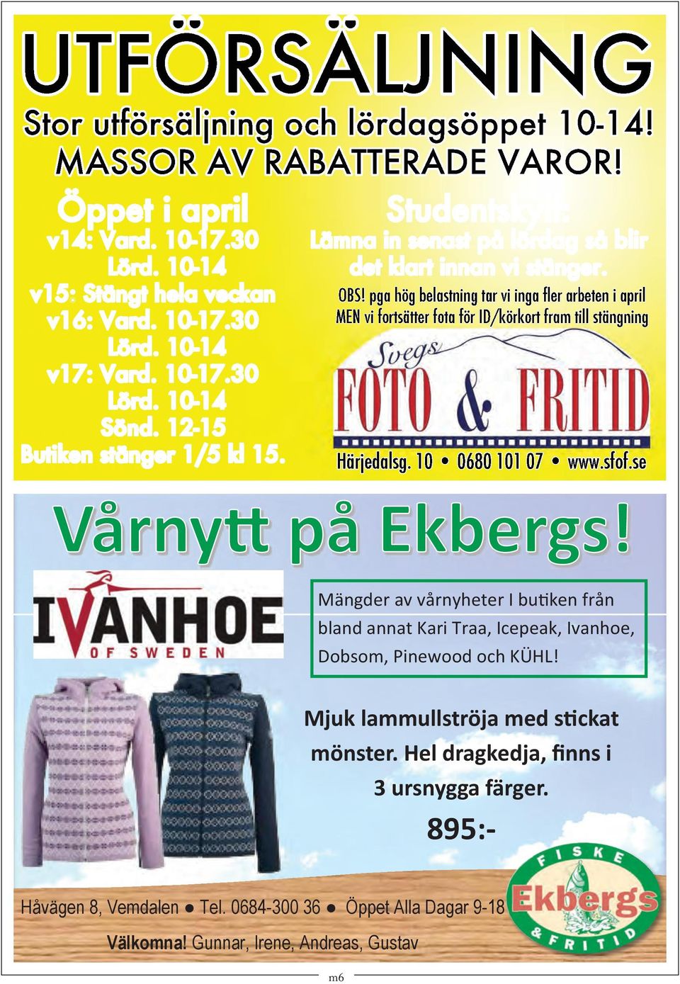 pga hög belastning tar vi inga fler arbeten i april MEN vi fortsätter fota för ID/körkort fram till stängning Härjedalsg. 10 0680 101 07 www.sfof.
