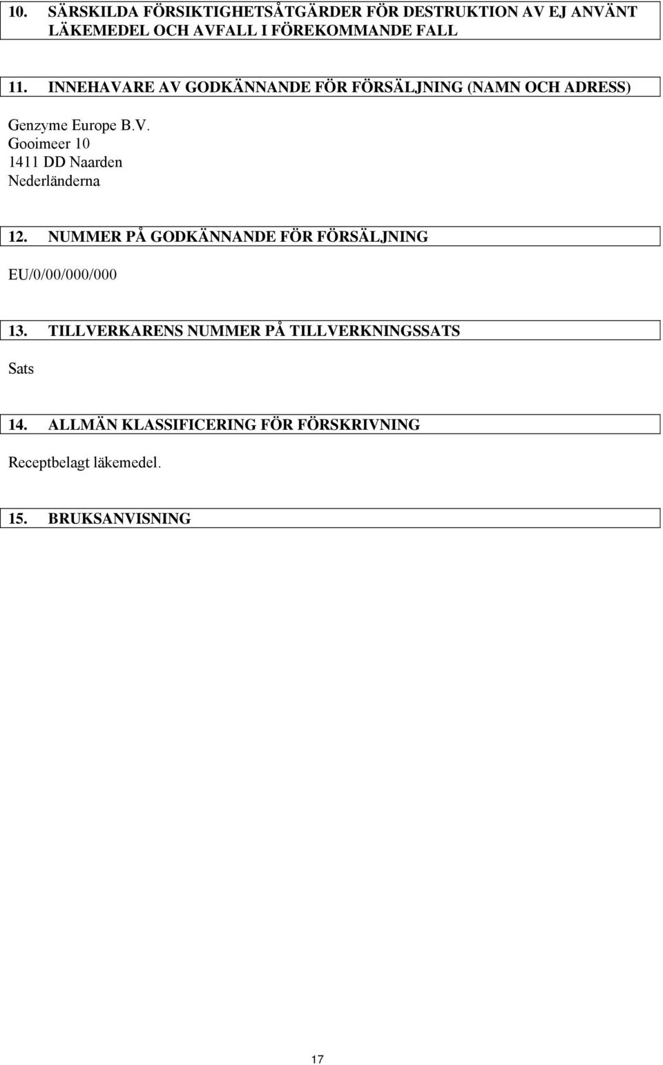 NUMMER PÅ GODKÄNNANDE FÖR FÖRSÄLJNING EU/0/00/000/000 13. TILLVERKARENS NUMMER PÅ TILLVERKNINGSSATS Sats 14.