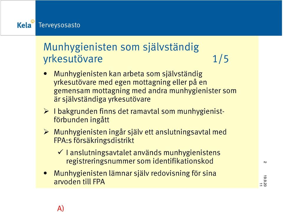 munhygienistförbunden ingått Munhygienisten ingår själv ett anslutningsavtal med FPA:s försäkringsdistrikt I anslutningsavtalet