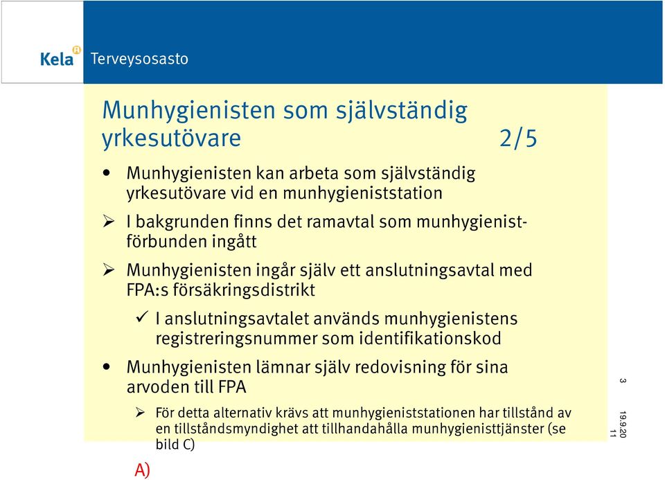 anslutningsavtalet används munhygienistens registreringsnummer som identifikationskod Munhygienisten lämnar själv redovisning för sina arvoden