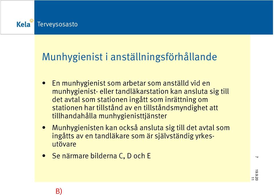 tillstånd av en tillståndsmyndighet att tillhandahålla munhygienisttjänster Munhygienisten kan också ansluta