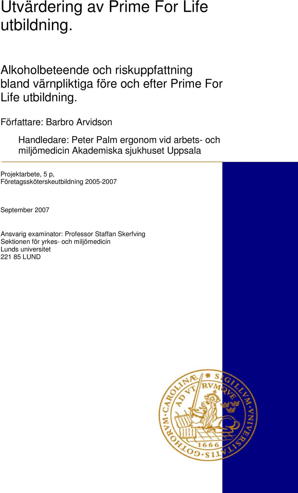 Författare: Barbro Arvidson Handledare: Peter Palm ergonom vid arbets- och miljömedicin Akademiska sjukhuset