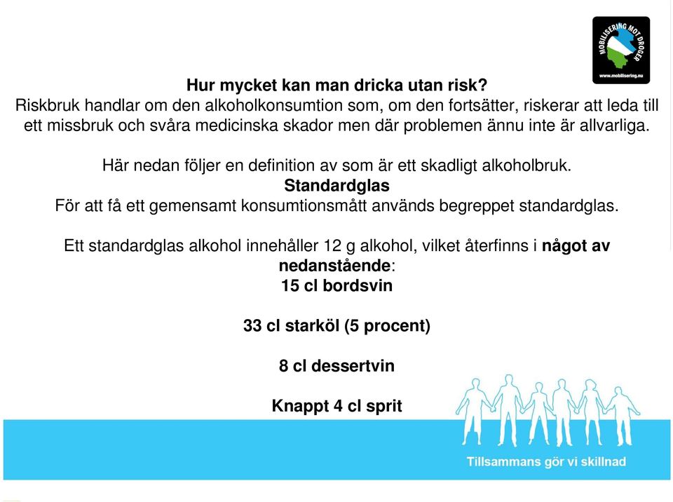 men där problemen ännu inte är allvarliga. Här nedan följer en definition av som är ett skadligt alkoholbruk.