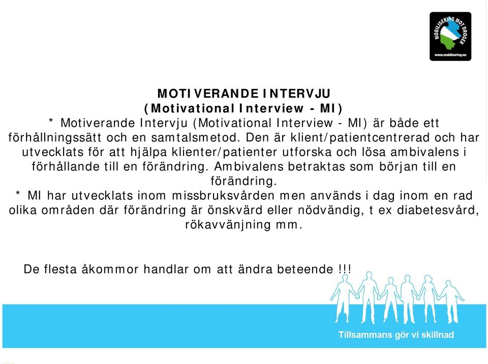 Den är klient/patientcentrerad och har utvecklats för att hjälpa klienter/patienter utforska och lösa ambivalens i förhållande till en