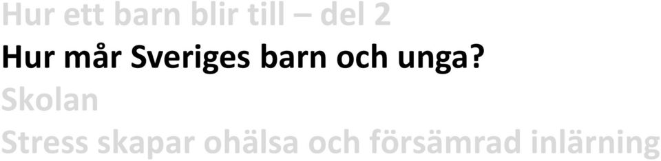 unga? Skolan Stress skapar