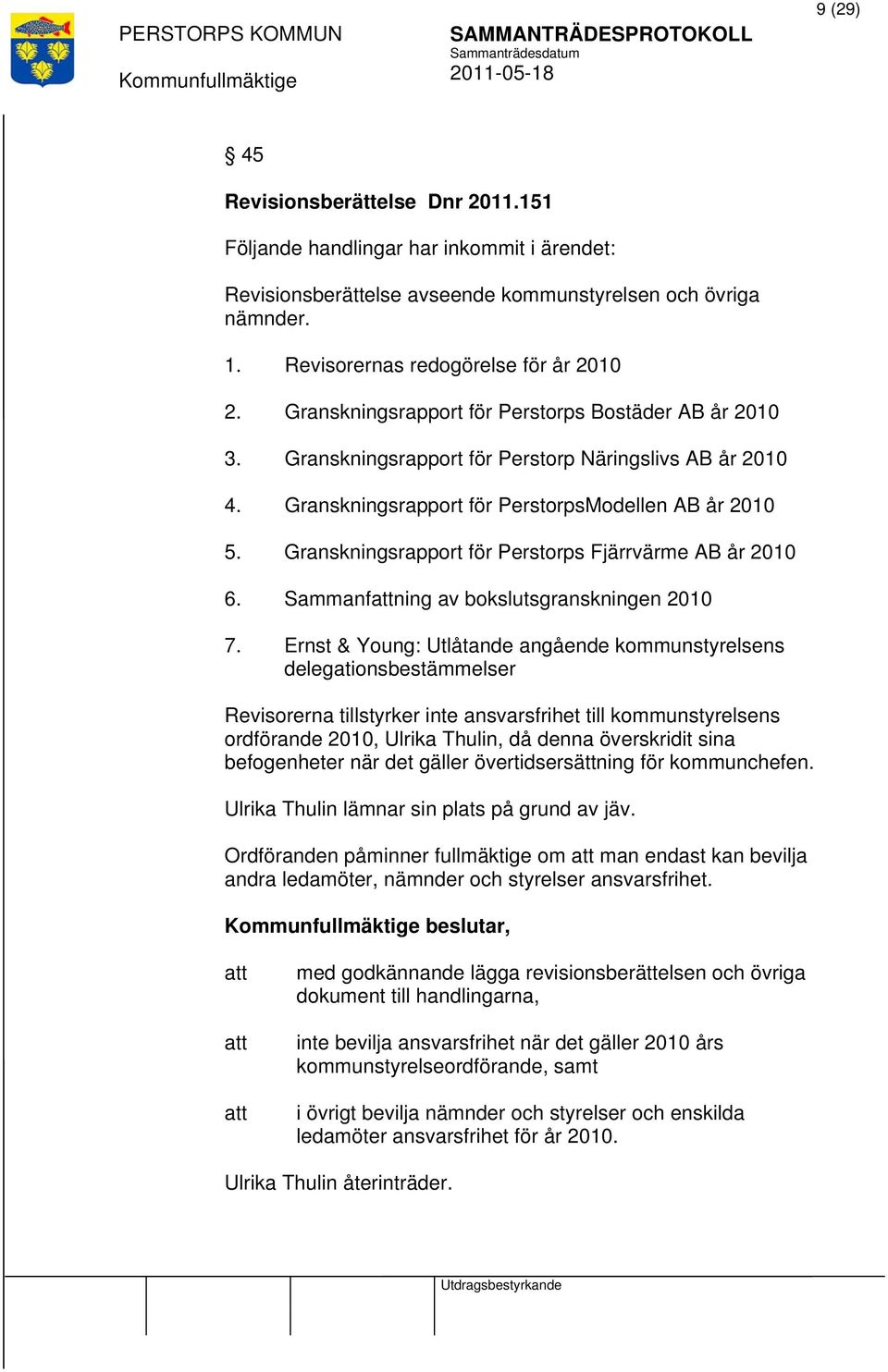 Granskningsrapport för Perstorps Fjärrvärme AB år 2010 6. Sammanfning av bokslutsgranskningen 2010 7.