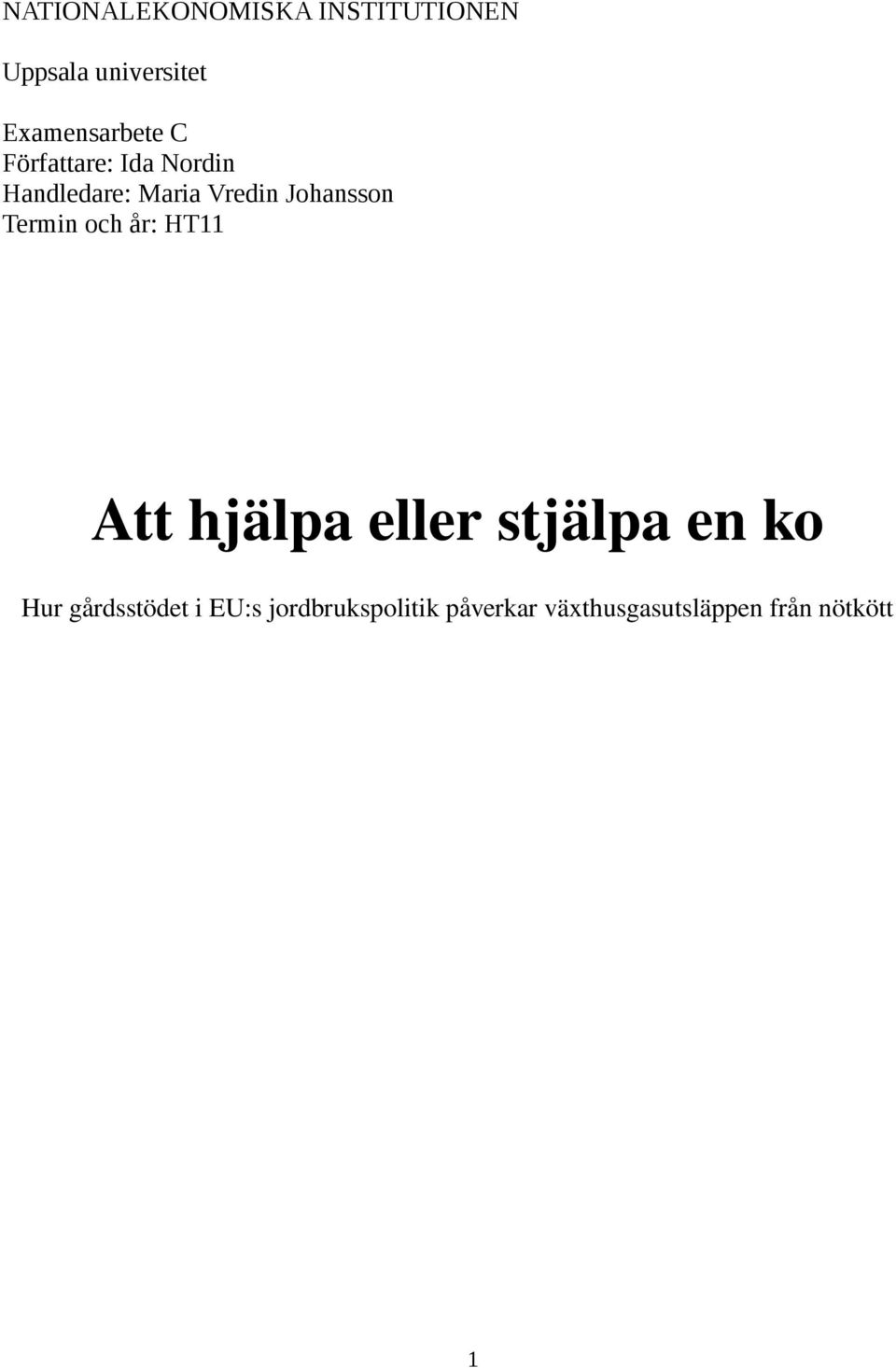 Johansson Termin och år: HT11 Att hjälpa eller stjälpa en ko Hur