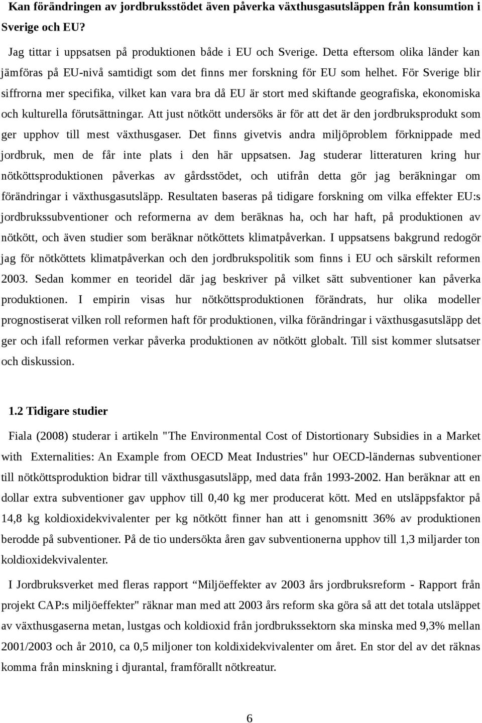 För Sverige blir siffrorna mer specifika, vilket kan vara bra då EU är stort med skiftande geografiska, ekonomiska och kulturella förutsättningar.
