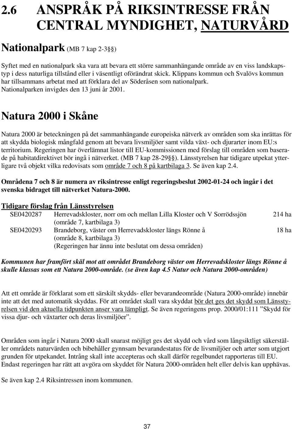 Nationalparken invigdes den 13 juni år 2001.