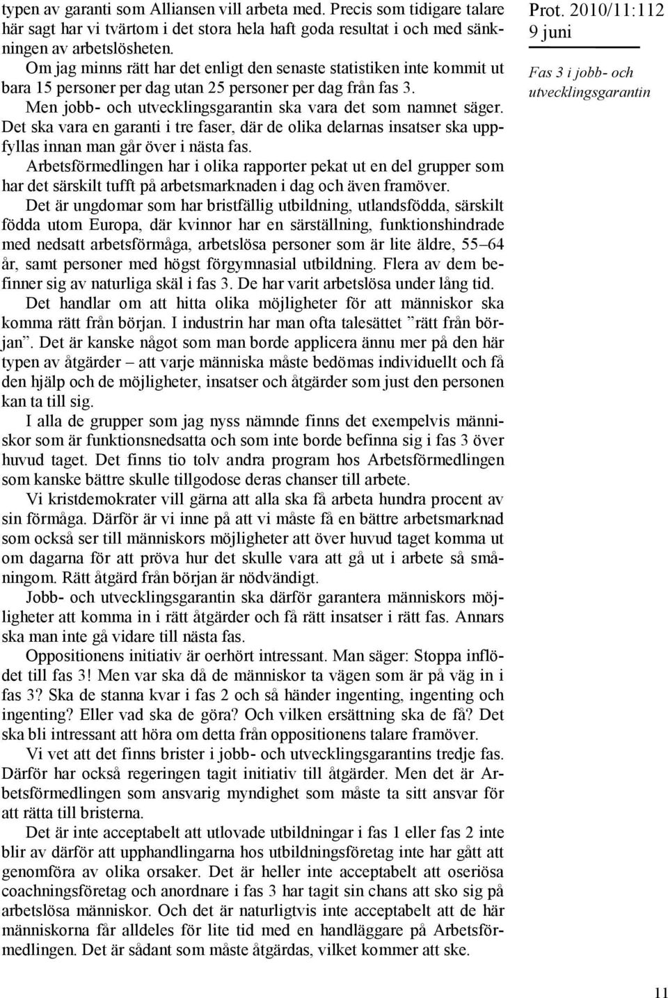 Det ska vara en garanti i tre faser, där de olika delarnas insatser ska uppfyllas innan man går över i nästa fas.