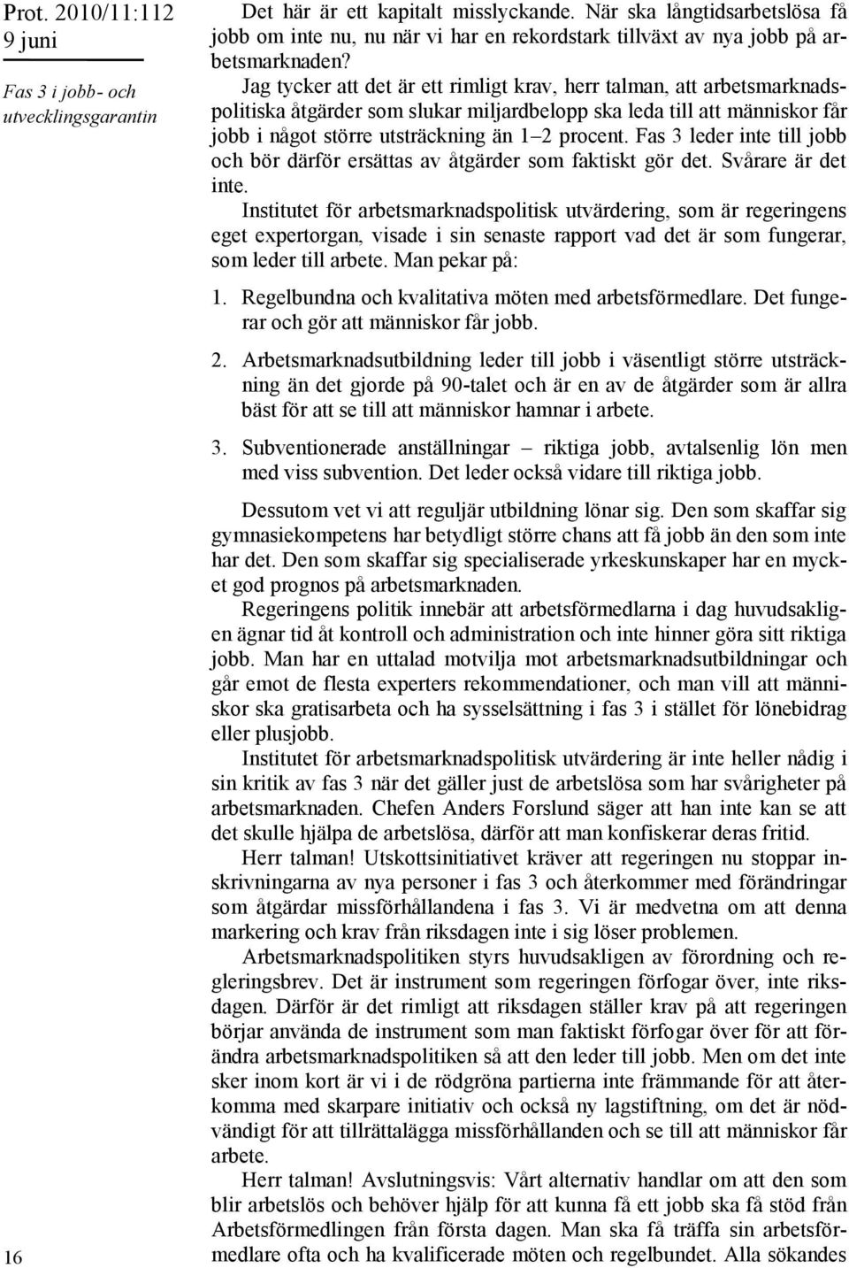 Fas 3 leder inte till jobb och bör därför ersättas av åtgärder som faktiskt gör det. Svårare är det inte.