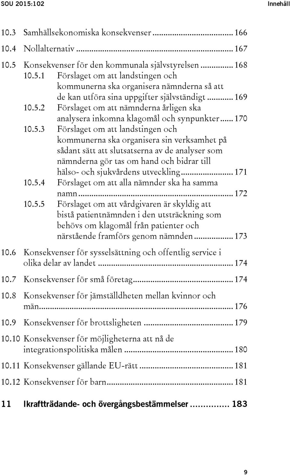 2 Förslaget om att nämnderna årligen ska analysera inkomna klagomål och synpunkter... 170 10.5.