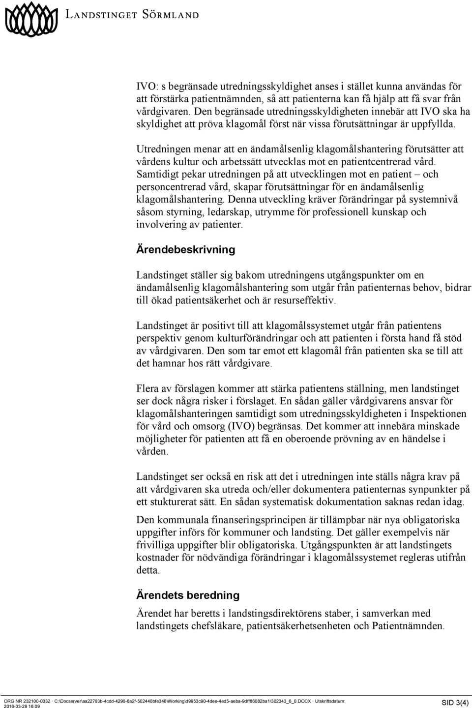 Utredningen menar att en ändamålsenlig klagomålshantering förutsätter att vårdens kultur och arbetssätt utvecklas mot en patientcentrerad vård.