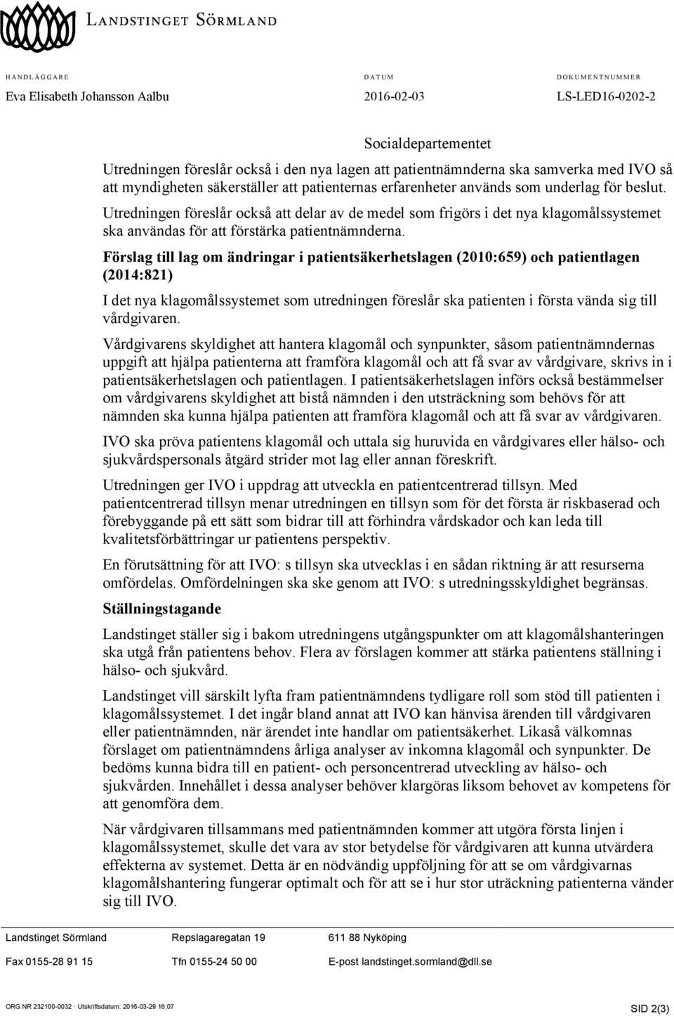 Utredningen föreslår också att delar av de medel som frigörs i det nya klagomålssystemet ska användas för att förstärka patientnämnderna.