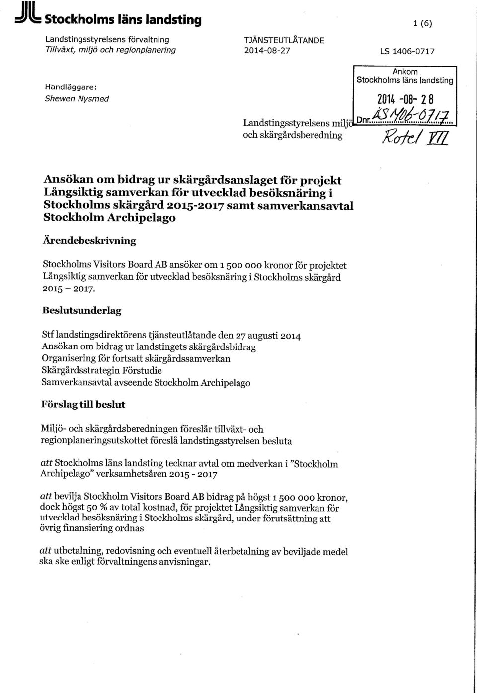 2015-2017 samt samverkansavtal Stockholm Archipelago Ärendebeskrivning Stockholms Visitors Board AB ansöker om 1500 000 kronor för projektet Långsiktig samverkan för utvecklad besöksnäring i