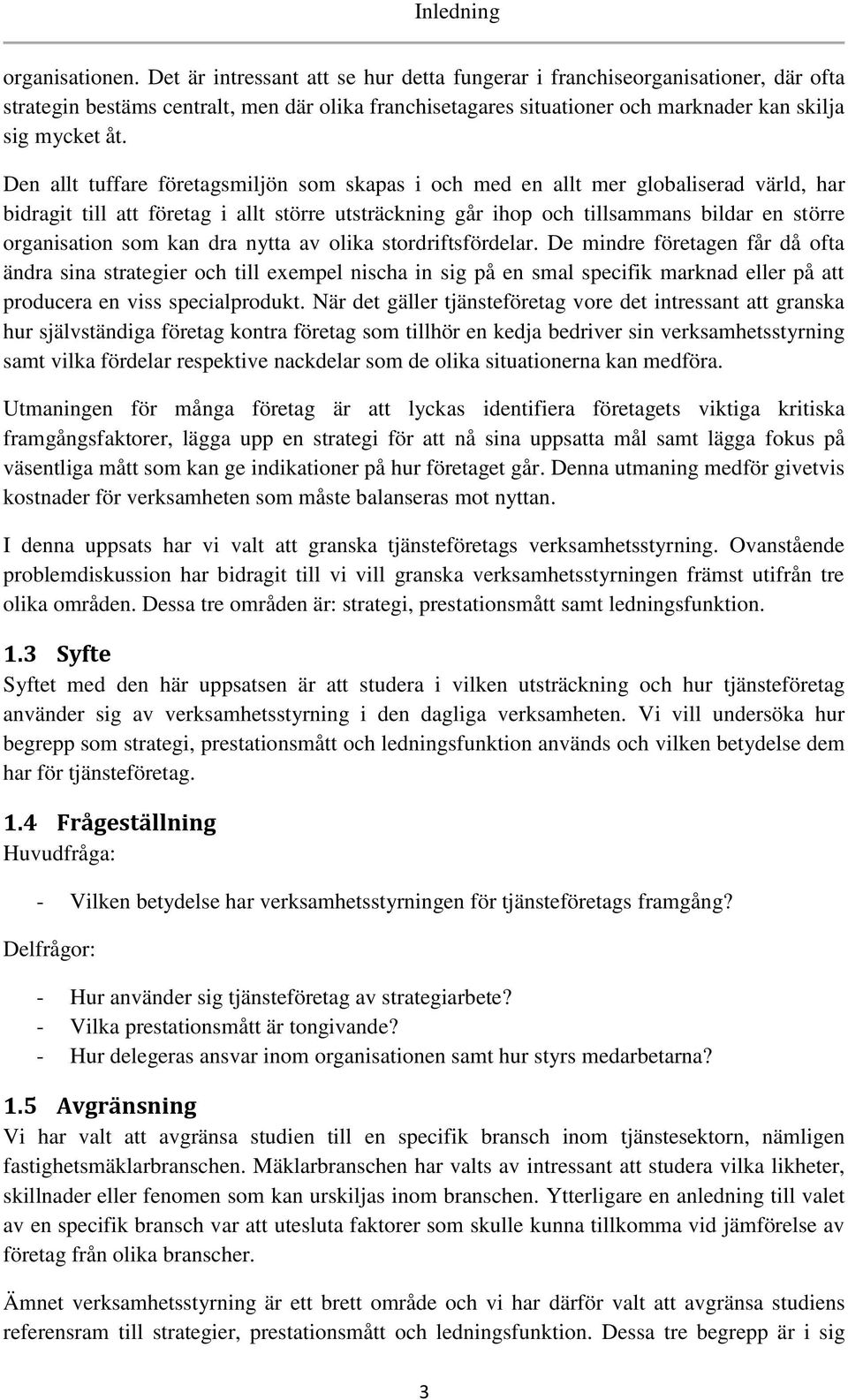 Den allt tuffare företagsmiljön som skapas i och med en allt mer globaliserad värld, har bidragit till att företag i allt större utsträckning går ihop och tillsammans bildar en större organisation