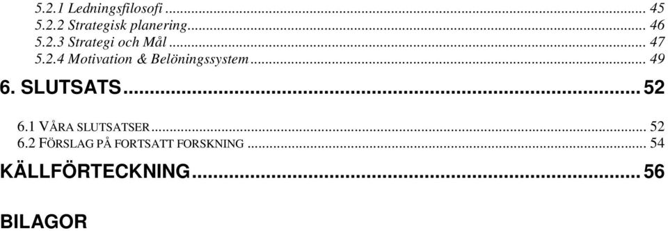 .. 49 6. SLUTSATS... 52 6.1 VÅRA SLUTSATSER... 52 6.2 FÖRSLAG PÅ FORTSATT FORSKNING.