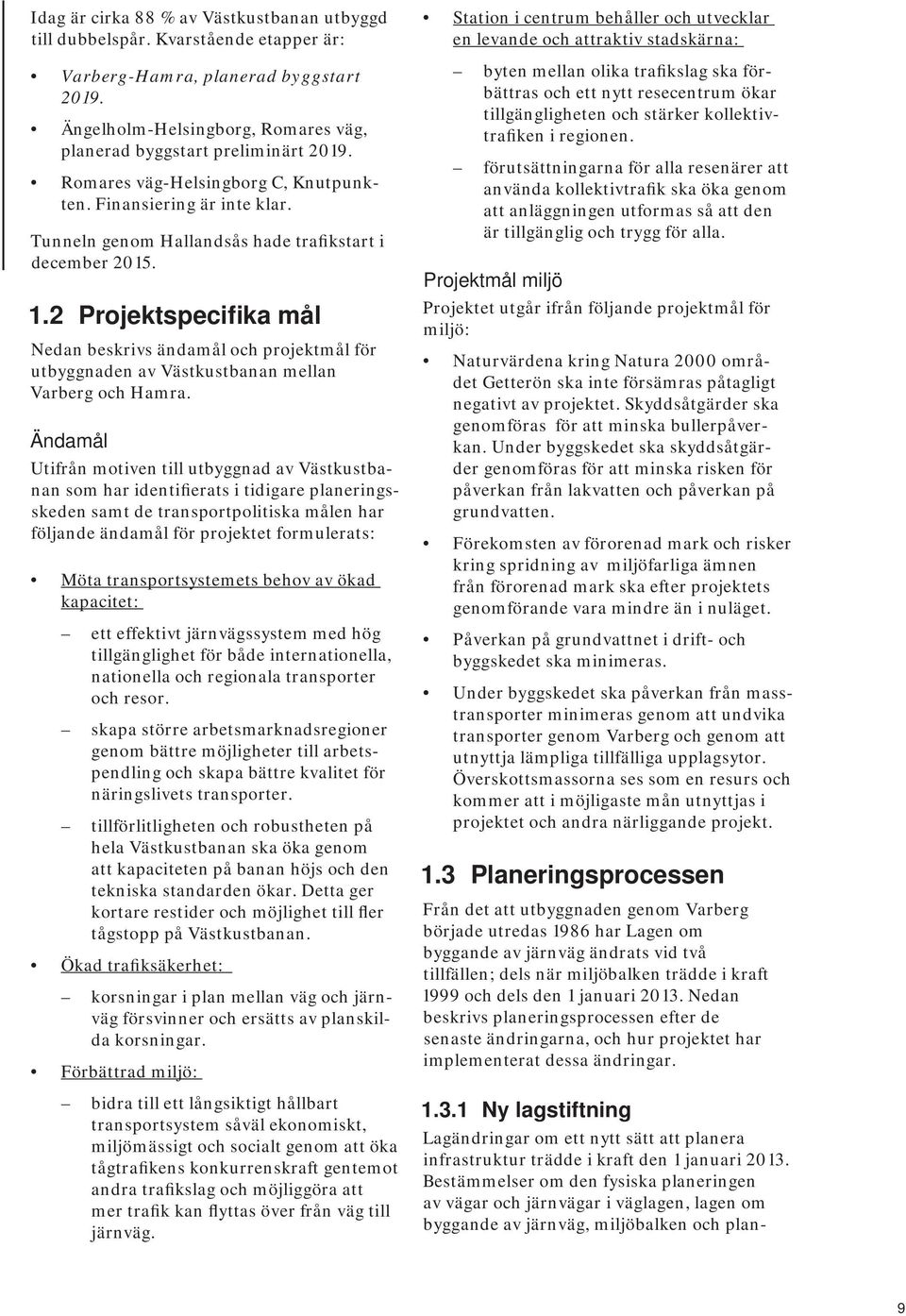 2 Projektspecifika mål Nedan beskrivs ändamål och projektmål för utbyggnaden av Västkustbanan mellan Varberg och Hamra.