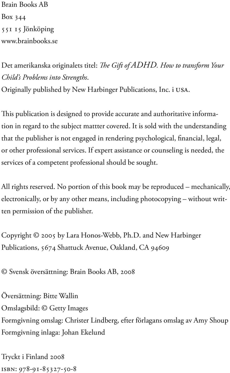 It is sold with the understanding that the publisher is not engaged in rendering psychological, financial, legal, or other professional services.