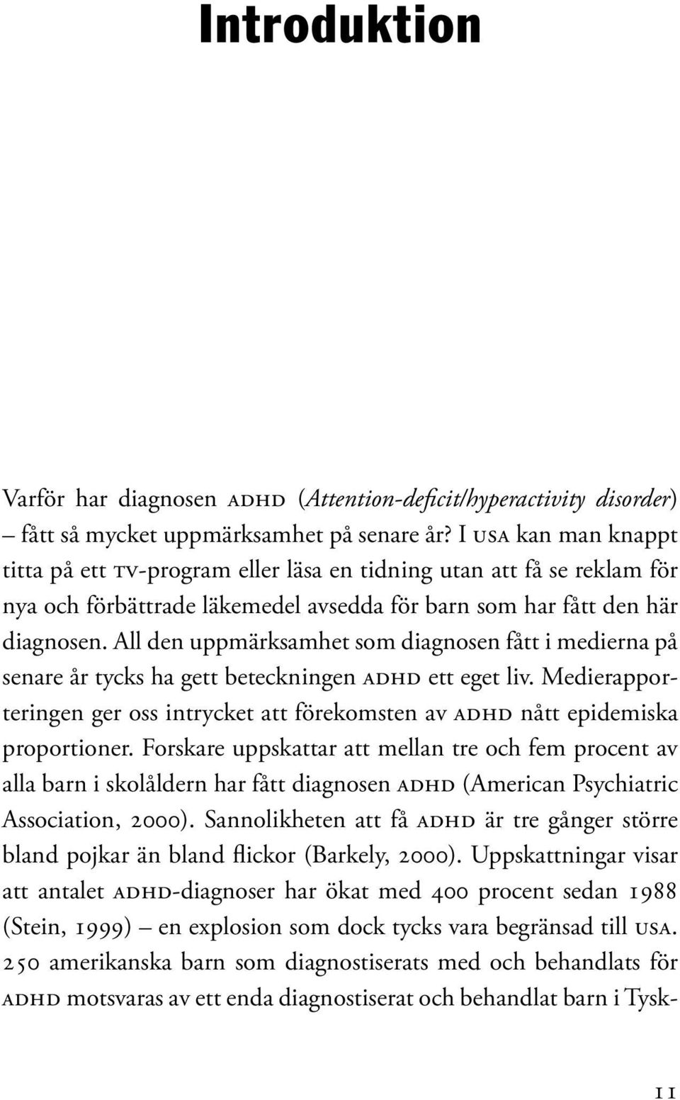 All den uppmärksamhet som diagnosen fått i medierna på senare år tycks ha gett beteckningen Adhd ett eget liv.