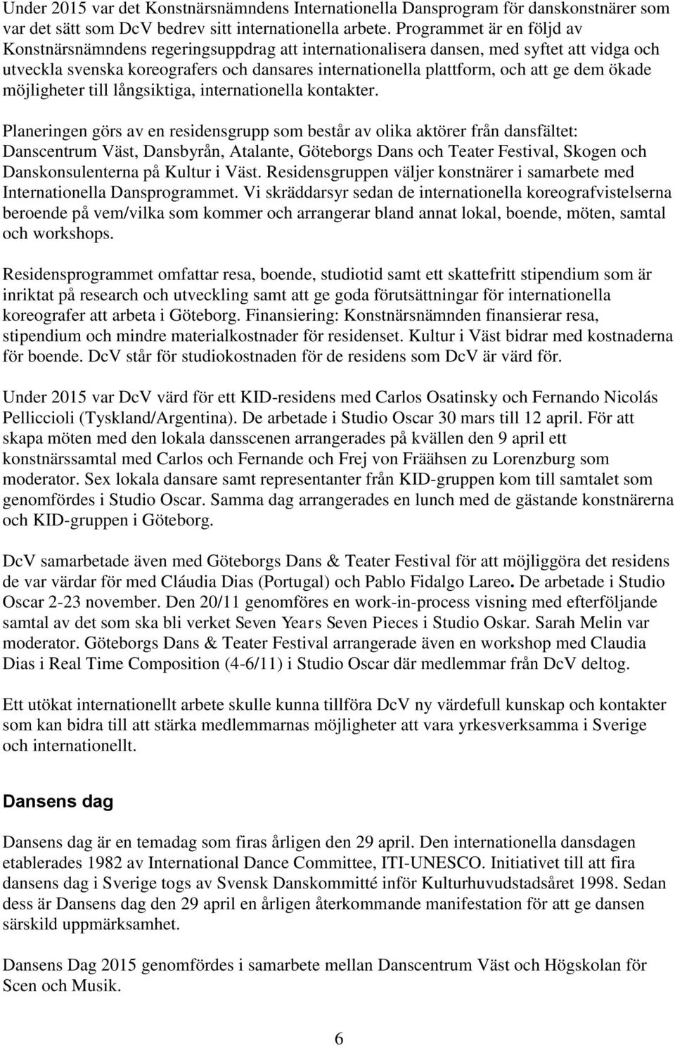dem ökade möjligheter till långsiktiga, internationella kontakter.