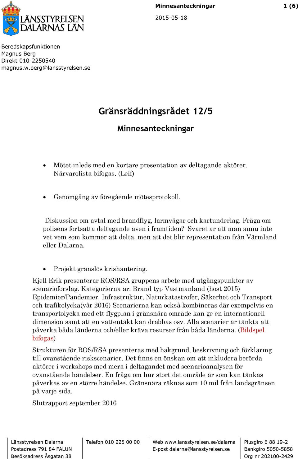 Diskussion om avtal med brandflyg, larmvägar och kartunderlag. Fråga om polisens fortsatta deltagande även i framtiden?