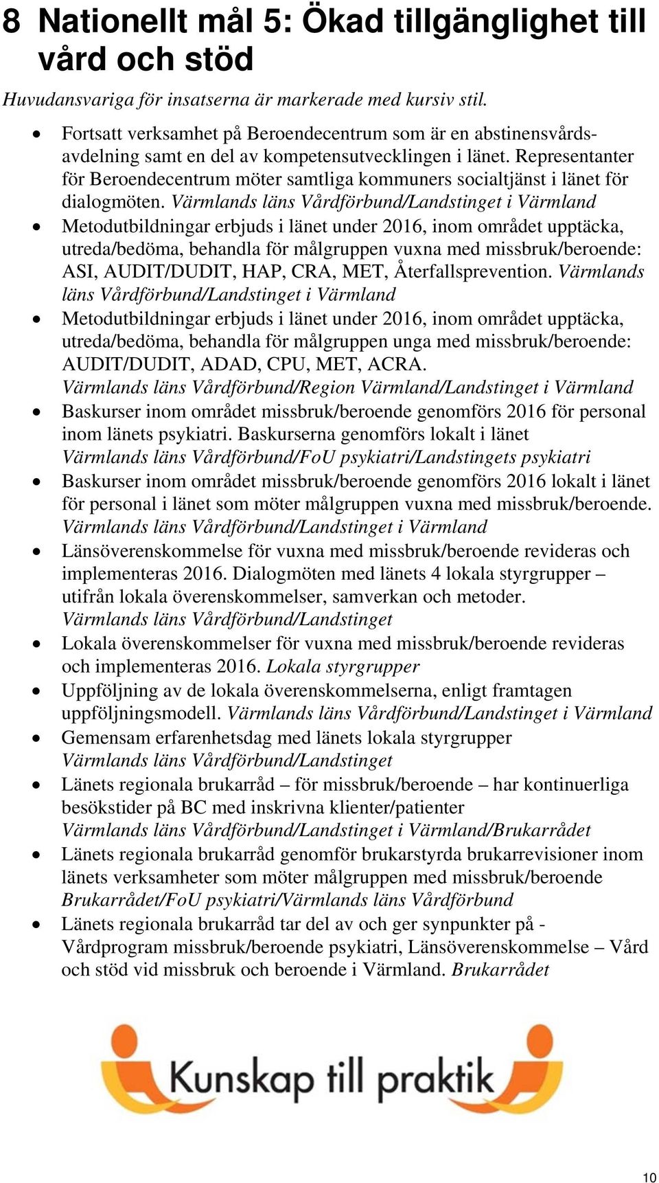 Representanter för Beroendecentrum möter samtliga kommuners socialtjänst i länet för dialogmöten.