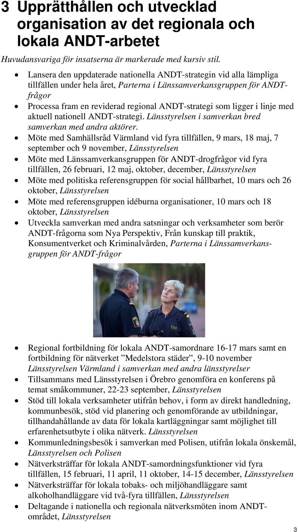 ligger i linje med aktuell nationell ANDT-strategi. Länsstyrelsen i samverkan bred samverkan med andra aktörer.