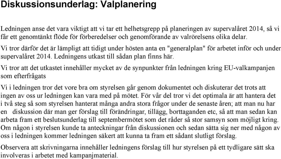 Vi tror att det utkastet innehåller mycket av de synpunkter från ledningen kring EU-valkampanjen som efterfrågats Vi i ledningen tror det vore bra om styrelsen går genom dokumentet och diskuterar det