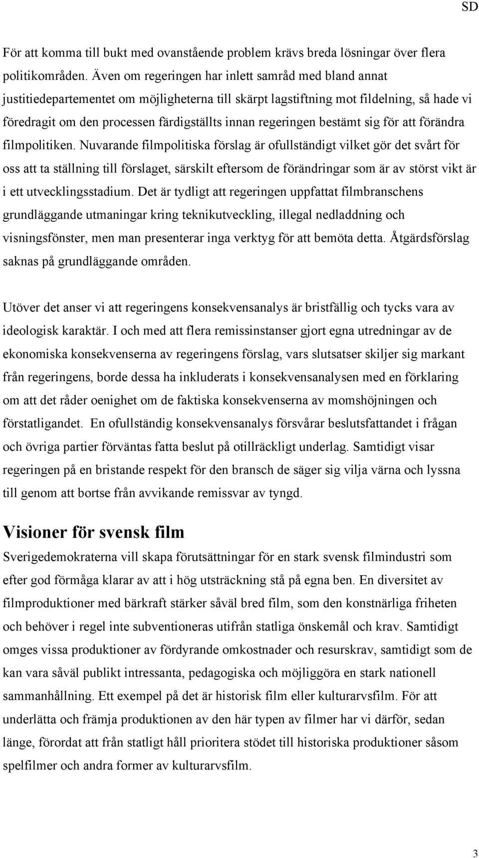 regeringen bestämt sig för att förändra filmpolitiken.