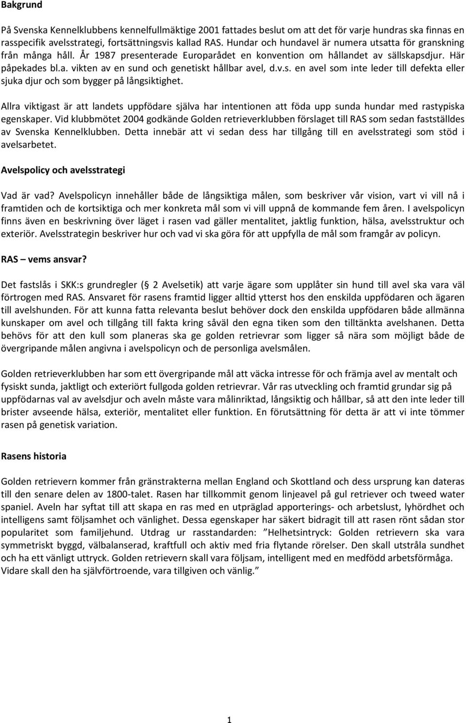 v.s. en avel som inte leder till defekta eller sjuka djur och som bygger på långsiktighet.