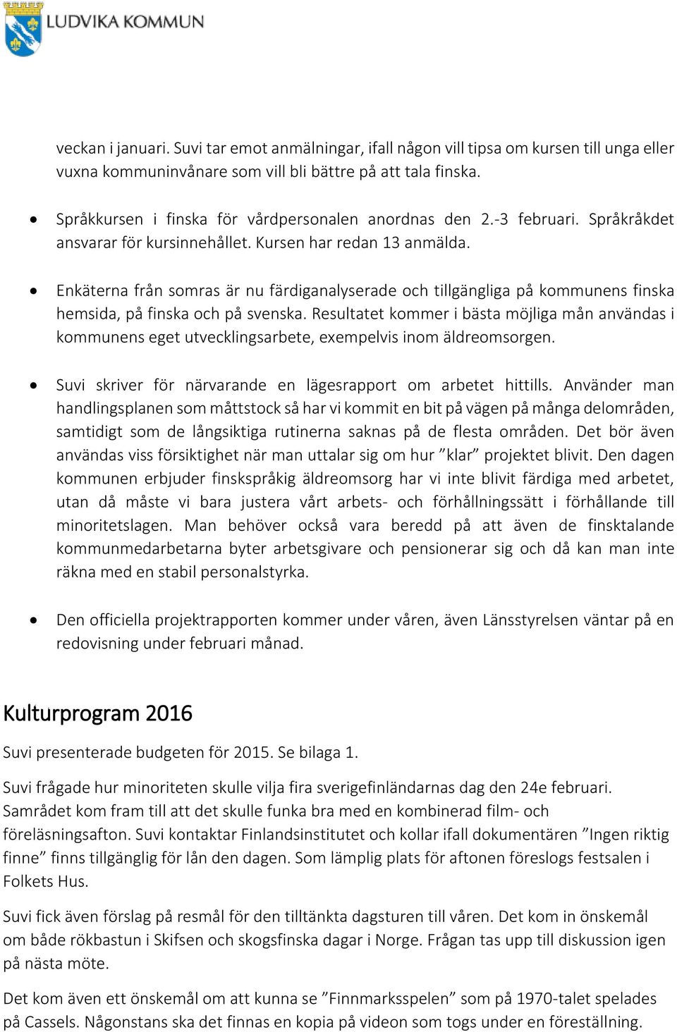 Enkäterna från somras är nu färdiganalyserade och tillgängliga på kommunens finska hemsida, på finska och på svenska.