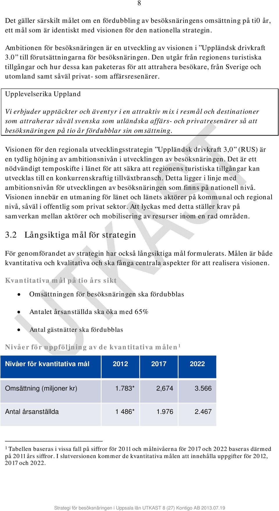 Den utgår från regionens turistiska tillgångar och hur dessa kan paketeras för att attrahera besökare, från Sverige och utomland samt såväl privat- som affärsresenärer.