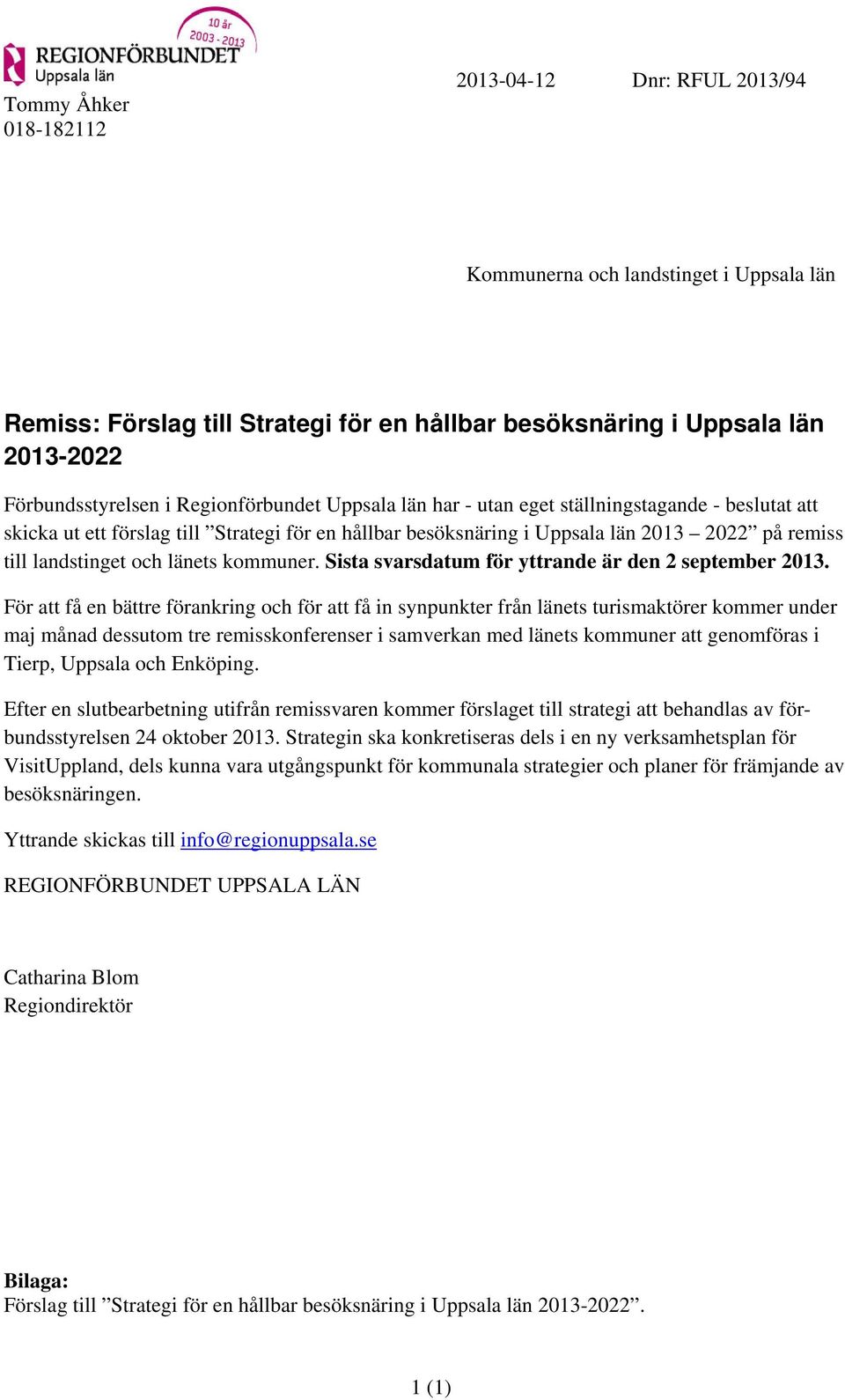 länets kommuner. Sista svarsdatum för yttrande är den 2 september 2013.