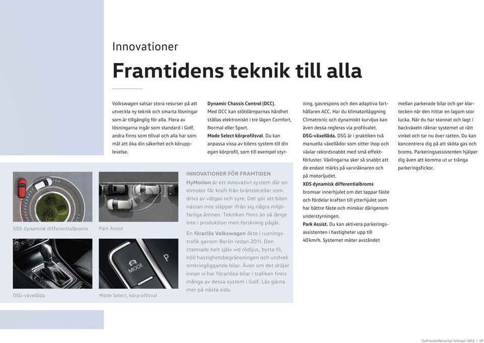 Har du klimatanläggning tecken när den hittar en lagom stor som är tillgänglig för alla. Flera av ställas elektroniskt i tre lägen Comfort, Climatronic och dynamiskt kurvljus kan lucka.