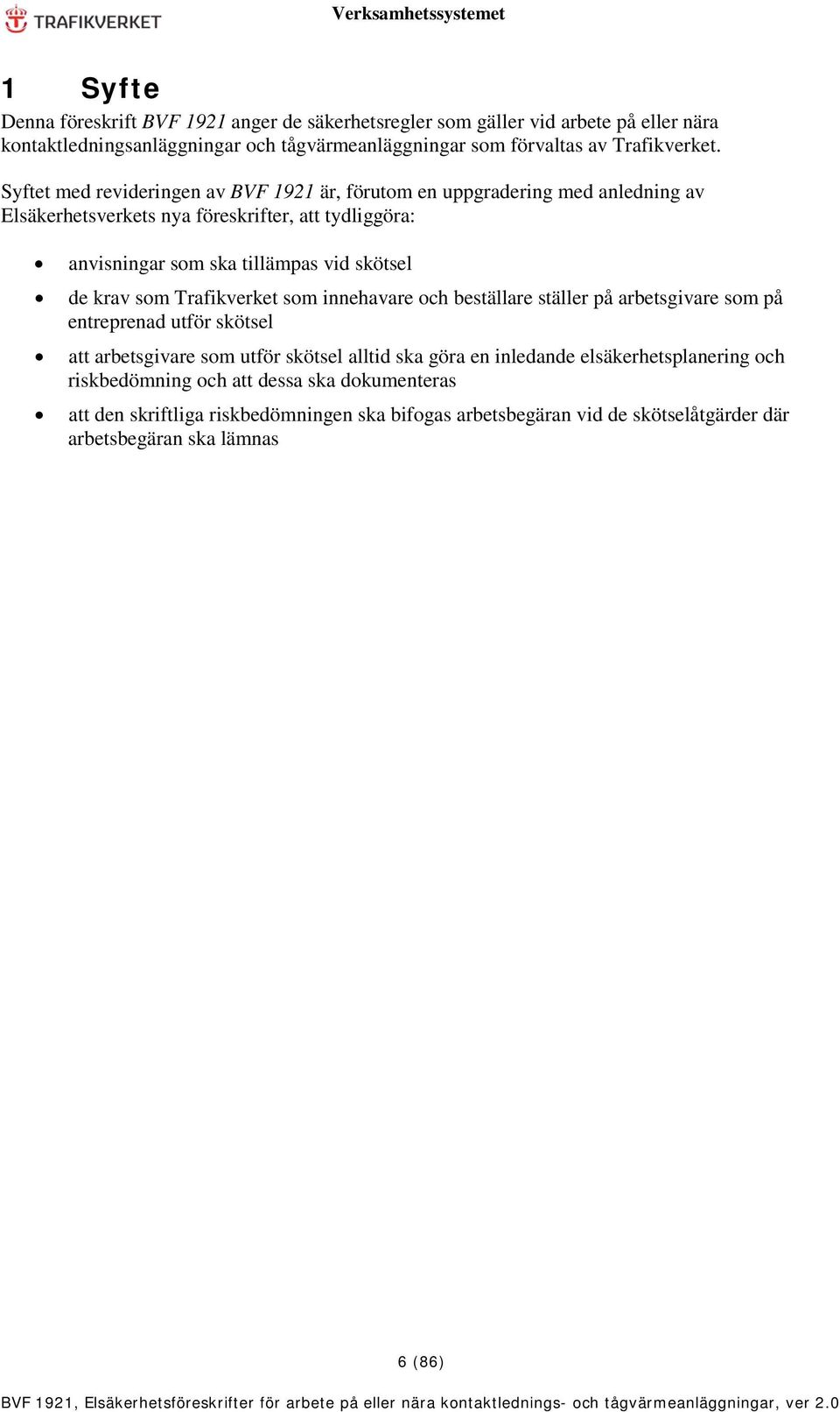 krav som Trafikverket som innehavare och beställare ställer på arbetsgivare som på entreprenad utför skötsel att arbetsgivare som utför skötsel alltid ska göra en inledande