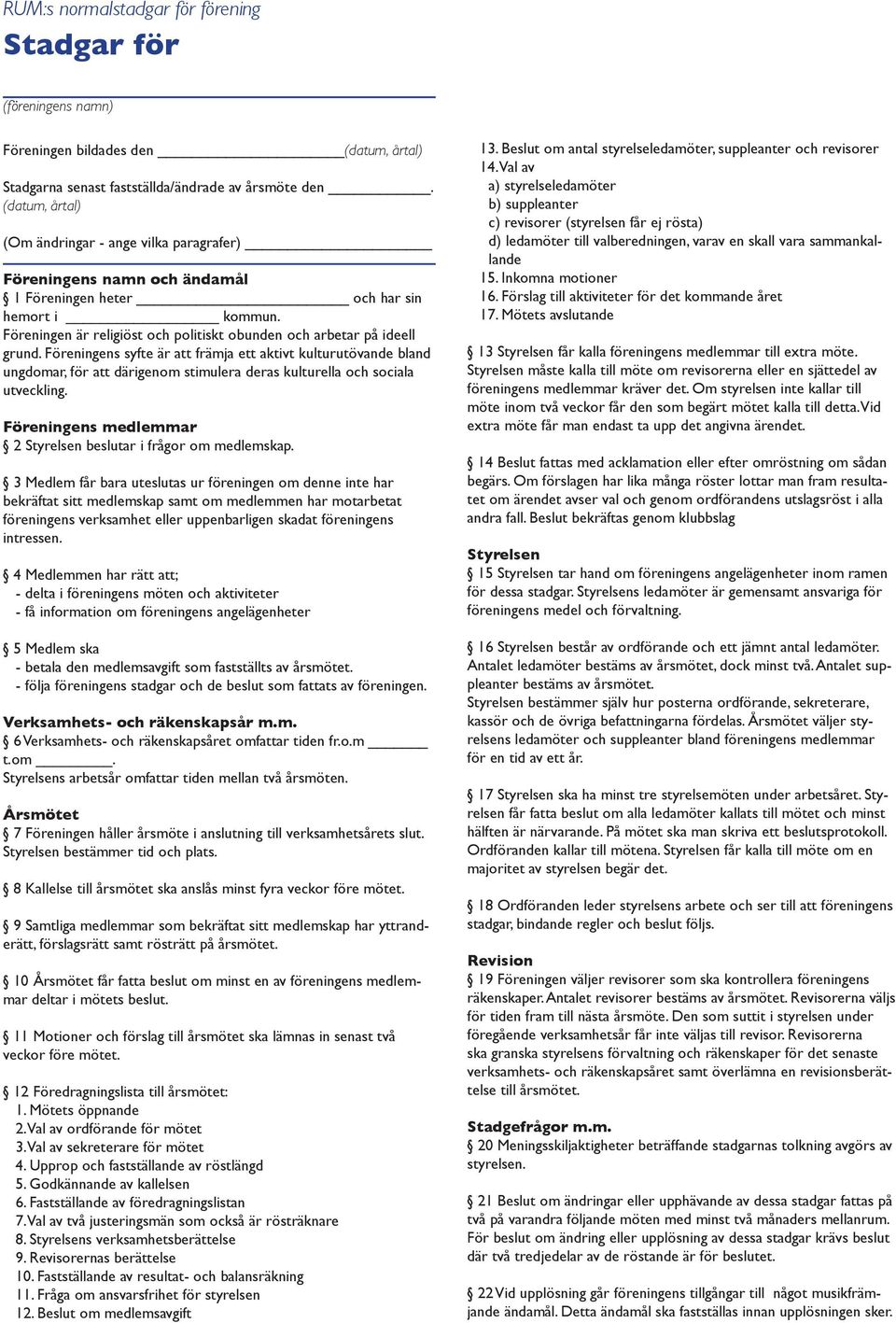 Föreningen är religiöst och politiskt obunden och arbetar på ideell grund.